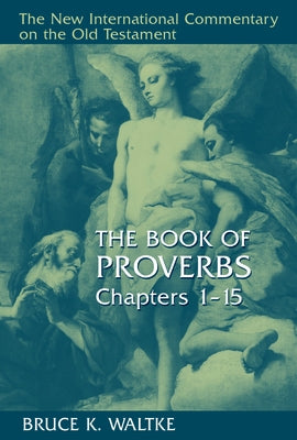 The Book of Proverbs: Chapters 1-15 by Waltke, Bruce K.