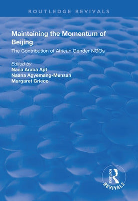 Maintaining the Momentum of Beijing: The Contribution of African Gender NGOs by Araba Apt, Nana