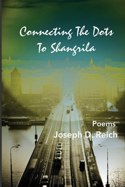 Connecting the Dots to Shangrila: A Postmodern Cultural History of America by Reich, Joseph D.