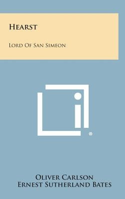 Hearst: Lord of San Simeon by Carlson, Oliver