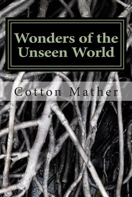 Wonders of the Unseen World by Mather, Increase