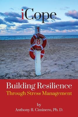 iCope: Building Resilience Through Stress Management by Ciminero, Anthony R.