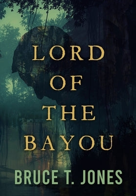 Lord of the Bayou by Jones, Bruce T.