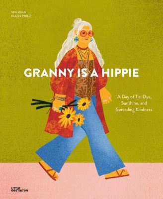 Granny Is a Hippie: A Day of Tie-Dye, Sunshine, and Spreading Kindness by Amell, Carolina