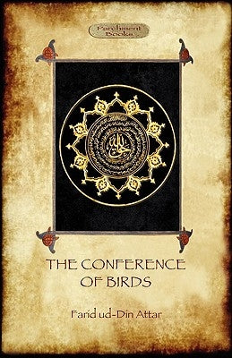 The Conference of Birds: the Sufi's journey to God by Ud-Din Attar, Farid