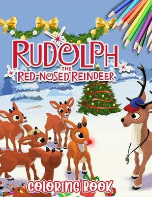 Rudolph The Red Nosed Reindeer Coloring Book: Coloring pages filled with Rudolph The Red Nosed Reindeer Jumbo Illustrations by Renna Fagan
