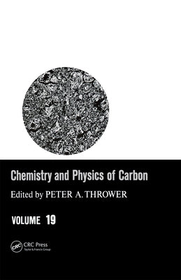 Chemistry & Physics of Carbon: Volume 19 by Thrower, Peter a.