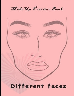 Makeup Practice Book Different Faces: : Basic Face Charts To Practice Makeup and Coloring For Girl Kids and Young Aspiring Makeup Artists by Publishing, Artist