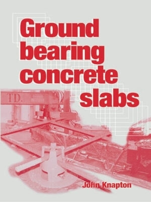 Ground Bearing Concrete Slabs by Knapton, John