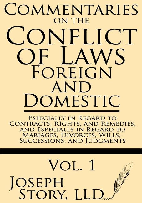 Commentaries on the Conflicts of Laws: Foreign and Domestic: In Regard to Contracts, Rights, and Remedies, and Especially in Regard to Marriages, Divo by Story LLD, Joseph