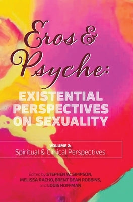 Eros & Psyche (Volume 2: Clinical & Spiritual Perspectives): Existential Perspectives on Sexuality by Simpson, Stephen