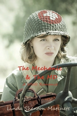 The Mechanic & The MD: A WWII Romance by Matchett, Linda Shenton