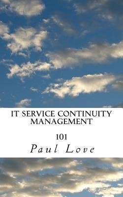 IT Service Continuity Management 101 by Love, Paul Edward