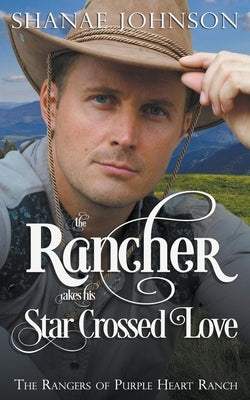 The Rancher takes his Star Crossed Love by Johnson, Shanae