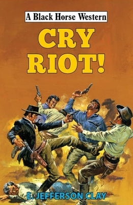 Cry Riot! by Clay, E. Jefferson
