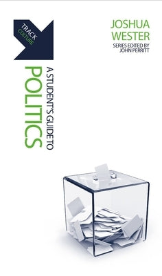 Track: Politics: A Student's Guide to Politics by Wester, Joshua