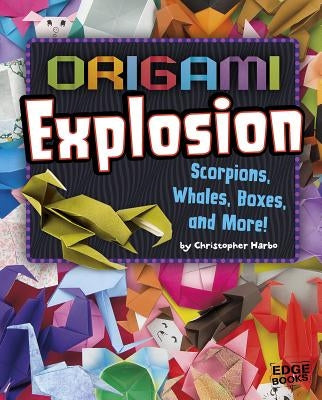 Origami Explosion: Scorpions, Whales, Boxes, and More! by Harbo, Christopher