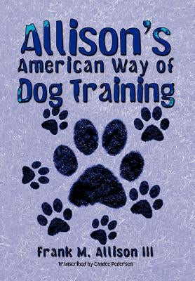 Allison's American Way of Dog Training by Allison, Frank M., III