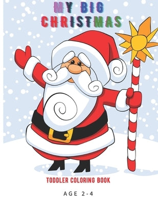 My Big Christmas Toddlers Coloring Book Age 2-4: Big Activity Workbook for Toddlers & Kids Age 2-3-4-5-6-7-8, toddlers coloring book, nice gift for ki by Frito, Mono