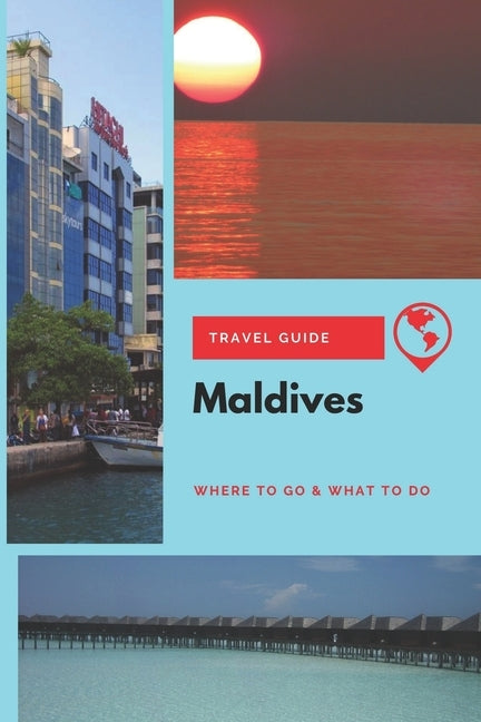 Maldives Travel Guide: Where to Go & What to Do by Griffiths, Michael