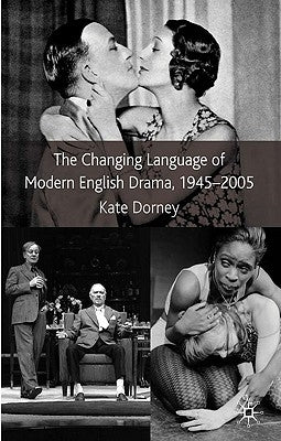The Changing Language of Modern English Drama 1945-2005 by Dorney, K.