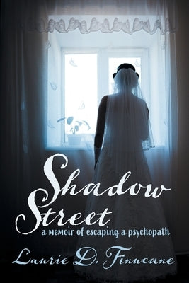 Shadow Street: A memoir of escaping a psychopath. by Finucane, Laurie D.