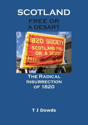 Scotland Free or a Desart: The Radical Insurrection of 1820 by Dowds, T. J.