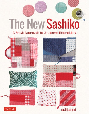 The New Sashiko: A Fresh Approach to Japanese Embroidery by Sashikonami