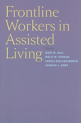 Frontline Workers in Assisted Living by Ball, Mary M.