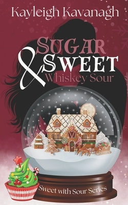 Sugar Sweet and Whiskey Sour by Kavanagh, Kayleigh