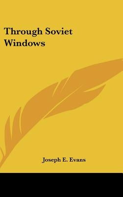 Through Soviet Windows by Evans, Joseph E.
