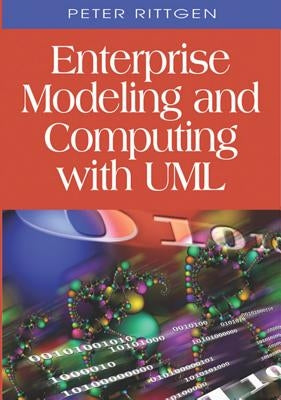Enterprise Modeling and Computing with UML by Rittgen, Peter