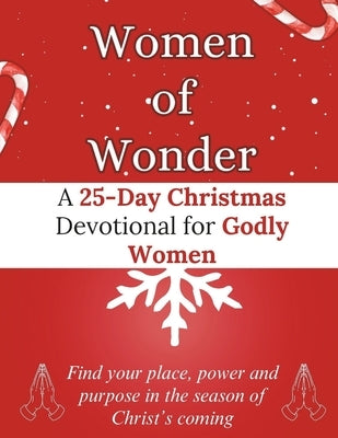 Women of Wonder: A 25-Day Christmas Devotional for Godly Women: Find your place, power and purpose in the season of Christ's coming by Storm, Arabella