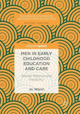 Men in Early Childhood Education and Care: Gender Balance and Flexibility by Warin, Jo