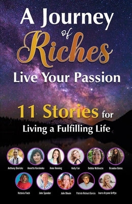 Live Your Passion - 11 Stories for Living a Fulfilling Life: A Journey of Riches by Blouin, Julie