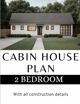 Modern Cabin House Plan: 2 Bedroom & 2 bathroom House: With all construction details by Fernando, Ira