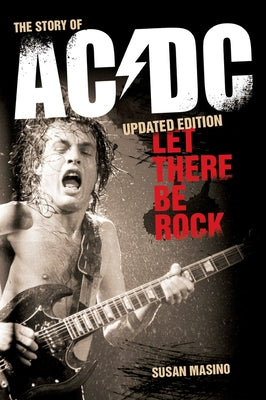 Let There Be Rock: The Story of AC/DC by Masino, Susan