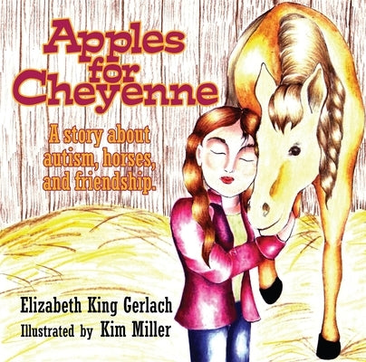 Apples for Cheyenne: A Story about Autism, Horses, and Friendship by Gerlach, Elizabeth K.