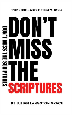 Don't Miss the Scriptures: Finding God's Word in the News Cycle by Jones, Shanice