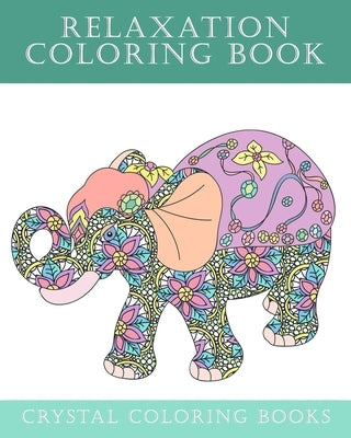 Relaxation Coloring Book: 40 Beautiful Calm Relaxing Coloring Pages. Hand Drawn Especially For All You Coloring Book Lovers. A Great Gift For An by Crystal Coloring Books