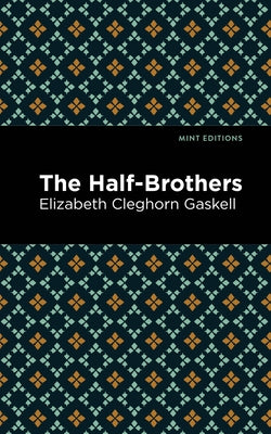 The Half-Brothers by Gaskell, Elizabeth Cleghorn