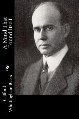 A Mind That Found Itself by Beers, Clifford Whittingham