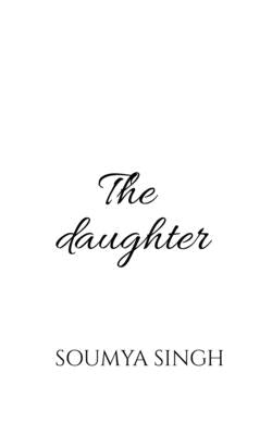 The daughter by Singh, Soumya