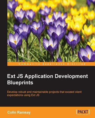 Ext JS Application Development Blueprints by Ramsay, Colin