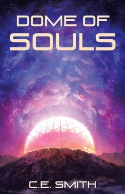 Dome of Souls by Smith, C. E.