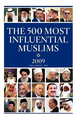 The 500 Most Influential Muslims 2009: The Muslim 500 - 2009 by The Royal Islamic Strategic Studies Cent