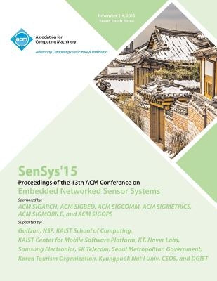 SenSys 15 13th ACM Conference on Embedded Networked Sensor Systems by Sensys 15 Conference Committee