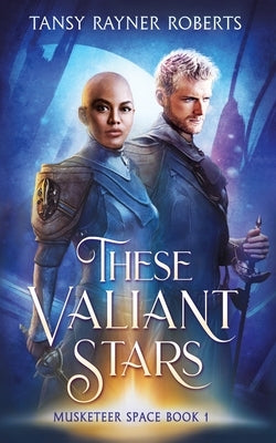 These Valiant Stars by Roberts, Tansy Rayner