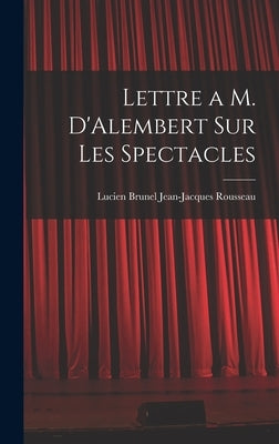 Lettre a M. D'Alembert sur les Spectacles by Rousseau, Lucien Brunel Jean-Jacques