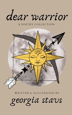 dear warrior: a poetry collection by Stavs, Georgia